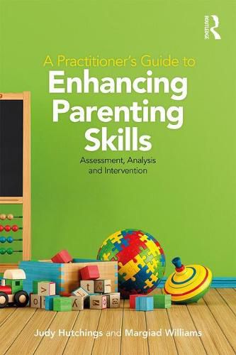 Cover image for A Practitioner's Guide to Enhancing Parenting Skills: Assessment, Analysis and Intervention