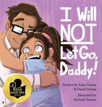 Cover image for I Will Not Let Go, Daddy!