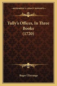 Cover image for Tully's Offices, in Three Books (1720)