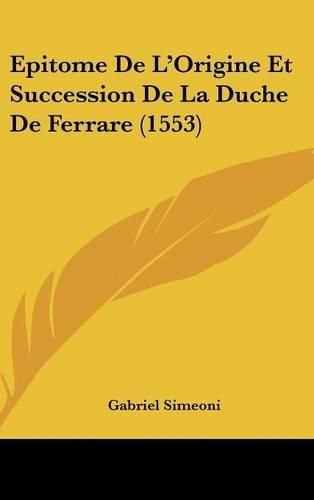 Cover image for Epitome de L'Origine Et Succession de La Duche de Ferrare (1553)