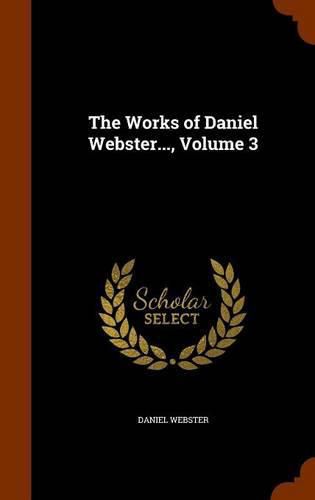 The Works of Daniel Webster..., Volume 3