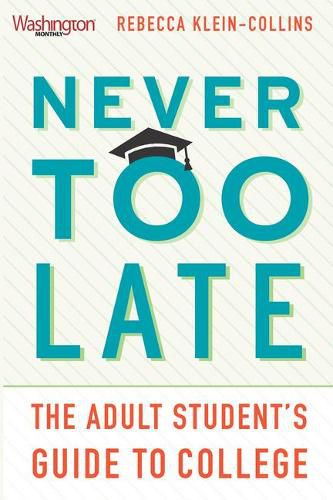 Cover image for Never Too Late: The Adult Student's Guide to College