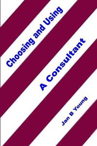 Cover image for Choosing and Using a Consultant