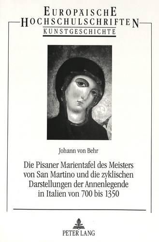 Cover image for Die Pisaner Marientafel Des Meisters Von San Martino Und Die Zyklischen Darstellungen Der Annenlegende in Italien Von 700 Bis 1350