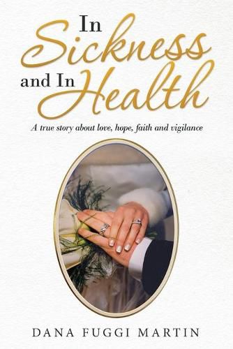 Cover image for In Sickness and in Health: A True Story About Love, Hope, Faith and Vigilance