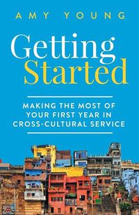 Cover image for Getting Started: Making the Most of Your First Year in Cross-Cultural Service