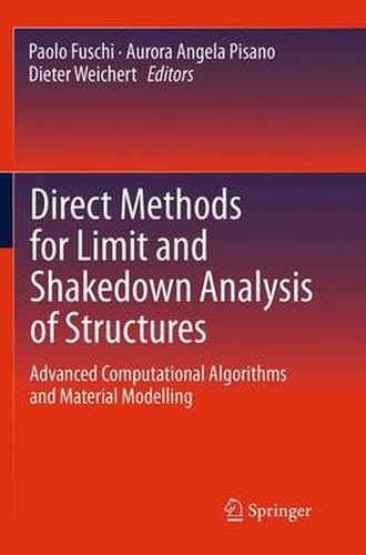 Cover image for Direct Methods for Limit and Shakedown Analysis of Structures: Advanced Computational Algorithms and Material Modelling