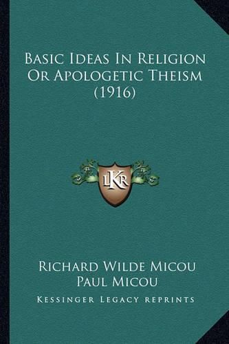 Cover image for Basic Ideas in Religion or Apologetic Theism (1916)