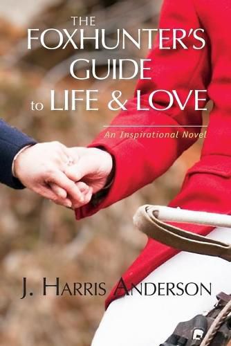 Cover image for The Foxhunter's Guide to Life & Love: Seven secrets to help improve your love life, and your love OF life.