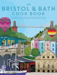 Cover image for The Bristol and Bath Cook Book: A celebration of the amazing food and drink on our doorstep.