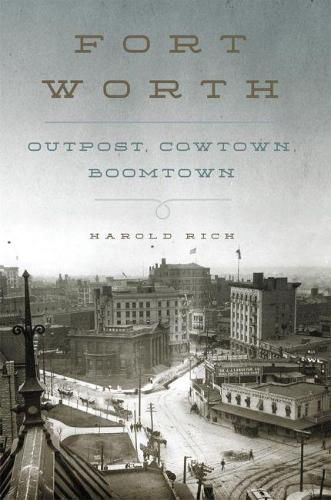 Cover image for Fort Worth: Outpost, Cowtown, Boomtown