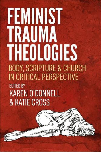 Feminist Trauma Theologies: Body, Scripture & Church in Critical Perspective