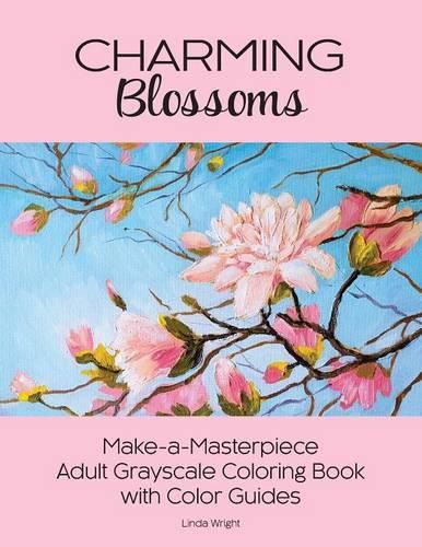 Cover image for Charming Blossoms: Make-a-Masterpiece Adult Grayscale Coloring Book with Color Guides