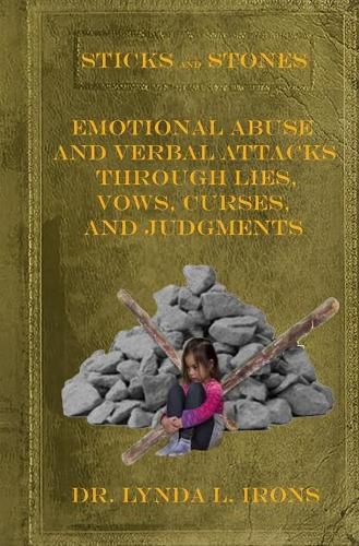 Cover image for Sticks and Stones - Emotional Abuse and Verbal Attacks Through Lies, Vows, Curses and Judgments - Help from a Christian Perspective