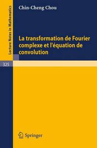 Cover image for La Transformation de Fourier Complexe Et l'Equation de Convolution