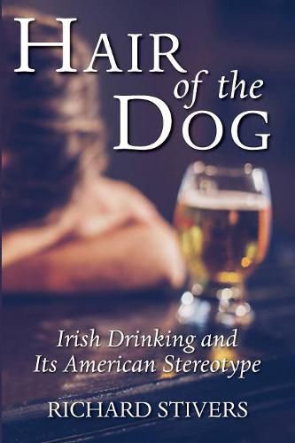 Cover image for Hair of the Dog: Irish Drinking and Its American Stereotype