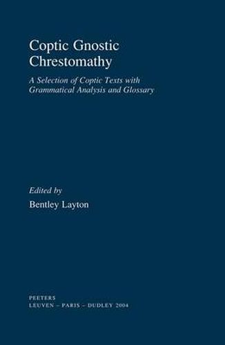 Cover image for Coptic Gnostic Chrestomathy: A Selection of Coptic Texts with Grammatical Analysis and Glossary