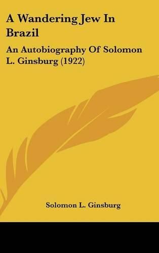 Cover image for A Wandering Jew in Brazil: An Autobiography of Solomon L. Ginsburg (1922)