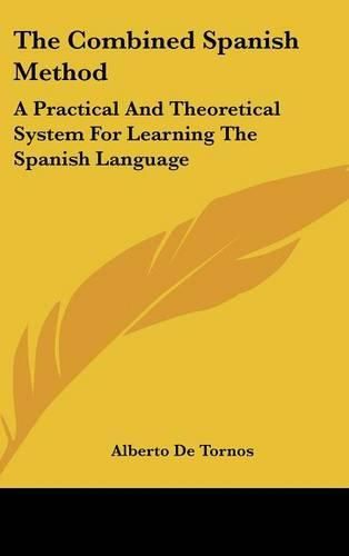 Cover image for The Combined Spanish Method: A Practical and Theoretical System for Learning the Spanish Language