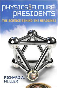 Cover image for Physics for Future Presidents: The Science Behind the Headlines