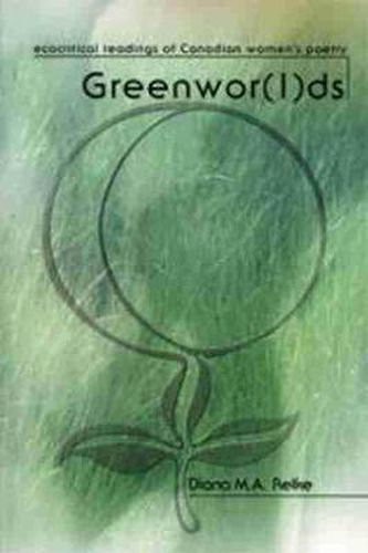 Cover image for Greenwor(l)ds: Ecocritical Readings of Canadian Women's Poetry