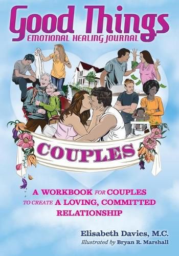 Cover image for Good Things Emotional Healing Journal for Couples: A Workbook for Couples to Create A Loving, Committed Relationship