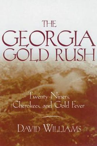 Cover image for The Georgia Gold Rush: Twenty-Niners, Cherokees and Gold Fever