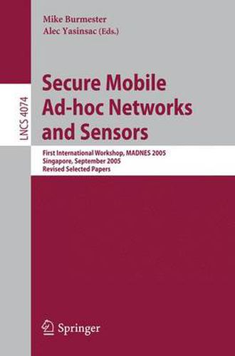 Cover image for Secure Mobile Ad-hoc Networks and Sensors: First International Workshop, MADNES 2005, Singapore, September 20-22, 2005, Revised Selected Papers