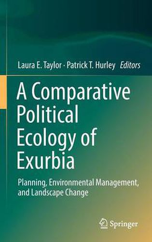 A Comparative Political Ecology of Exurbia: Planning, Environmental Management, and Landscape Change