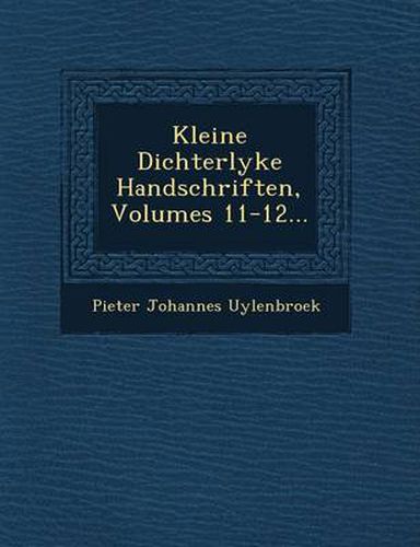 Cover image for Kleine Dichterlyke Handschriften, Volumes 11-12...