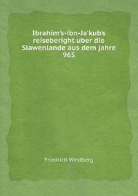 Cover image for Ibrahim's-ibn-Ja'kub's reiseberight uber die Slawenlande aus dem jahre 965