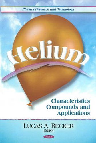 Cover image for Helium: Characteristics, Compounds, & Applications