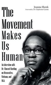 Cover image for The Movement Makes Us Human: An Interview with Dr. Vincent Harding on Mennonites, Vietnam, and Mlk