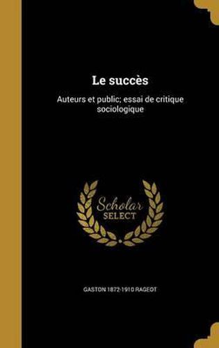 Le Succes: Auteurs Et Public; Essai de Critique Sociologique