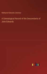 Cover image for A Genealogical Record of the Descendants of John Edwards