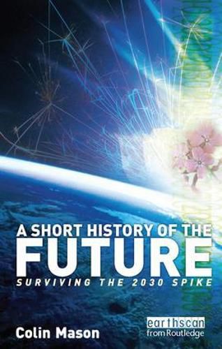 Cover image for A Short History of the Future: Surviving the 2030 Spike