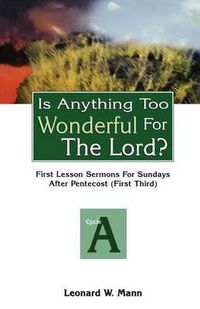 Cover image for Is Anything Too Wonderful for the Lord?: First Lesson Sermons for Sundays After Pentecost (First Third): Cycle a