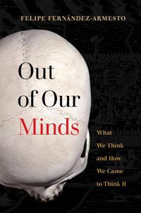 Cover image for Out of Our Minds: What We Think and How We Came to Think It