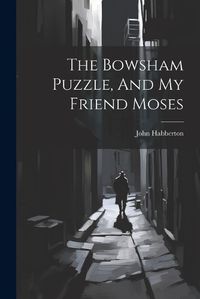 Cover image for The Bowsham Puzzle, And My Friend Moses