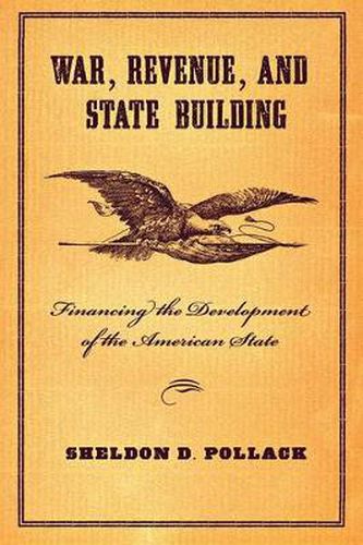 Cover image for War, Revenue, and State Building: Financing the Development of the American State