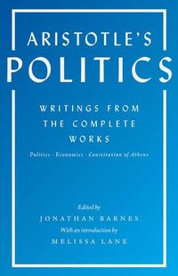 Cover image for Aristotle's Politics: Writings from the Complete Works: Politics, Economics, Constitution of Athens