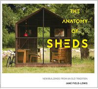 Cover image for The Anatomy of Sheds: New buildings from an old tradition