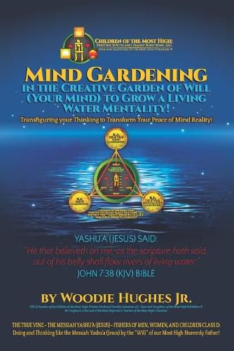 Cover image for Mind Gardening in the Creative Garden of Will (Your Mind) to Grow a Living Water Mentality!