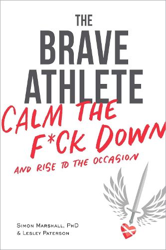 Cover image for The Brave Athlete: Calm the F*ck Down and Rise to the Occasion