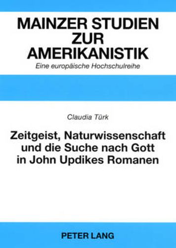 Cover image for Zeitgeist, Naturwissenschaft und die Suche nach Gott in John Updikes Romanen: The Poorhouse Fair ,  Roger's Version  und  Toward the End of Time