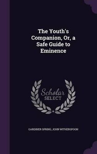 Cover image for The Youth's Companion, Or, a Safe Guide to Eminence