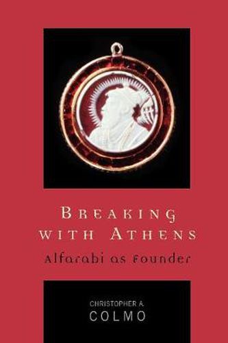 Cover image for Breaking with Athens: Alfarabi as Founder