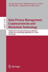 Cover image for Data Privacy Management, Cryptocurrencies and Blockchain Technology: ESORICS 2019 International Workshops, DPM 2019 and CBT 2019, Luxembourg, September 26-27, 2019, Proceedings