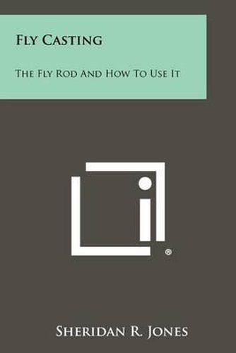 Fly Casting: The Fly Rod and How to Use It