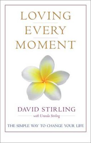 Cover image for Loving Every Moment: The Simple Way to Change Your Life